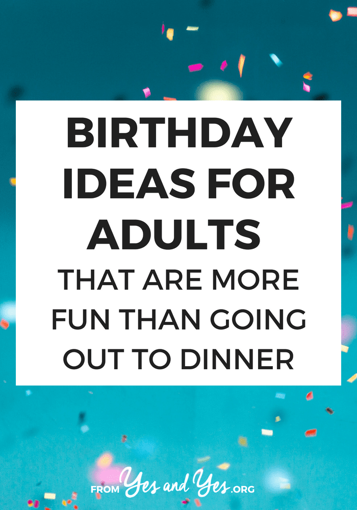 13 Birthday Ideas For Adults That Are More Fun Than Going Out To Dinner -