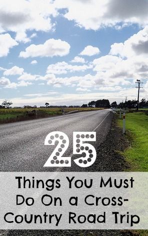 25 Things You Must Do On A Crosscountry Road Trip