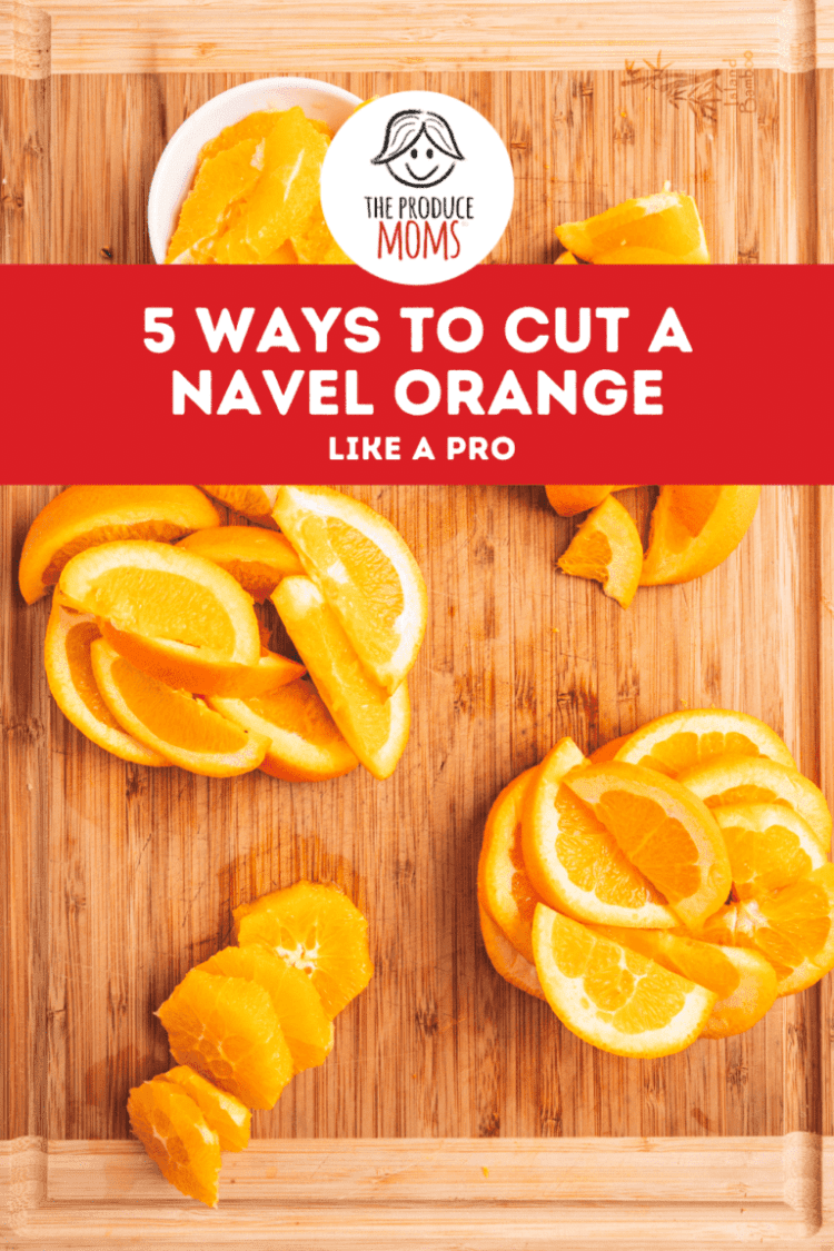 5 Ways To Cut A Navel Orange Like A Pro