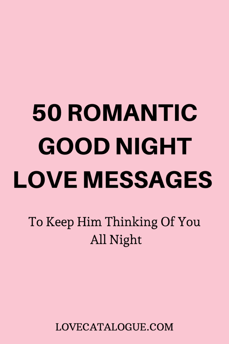 50 Romantic Good Night Love Messages To Keep Him Thinking Of You All Night