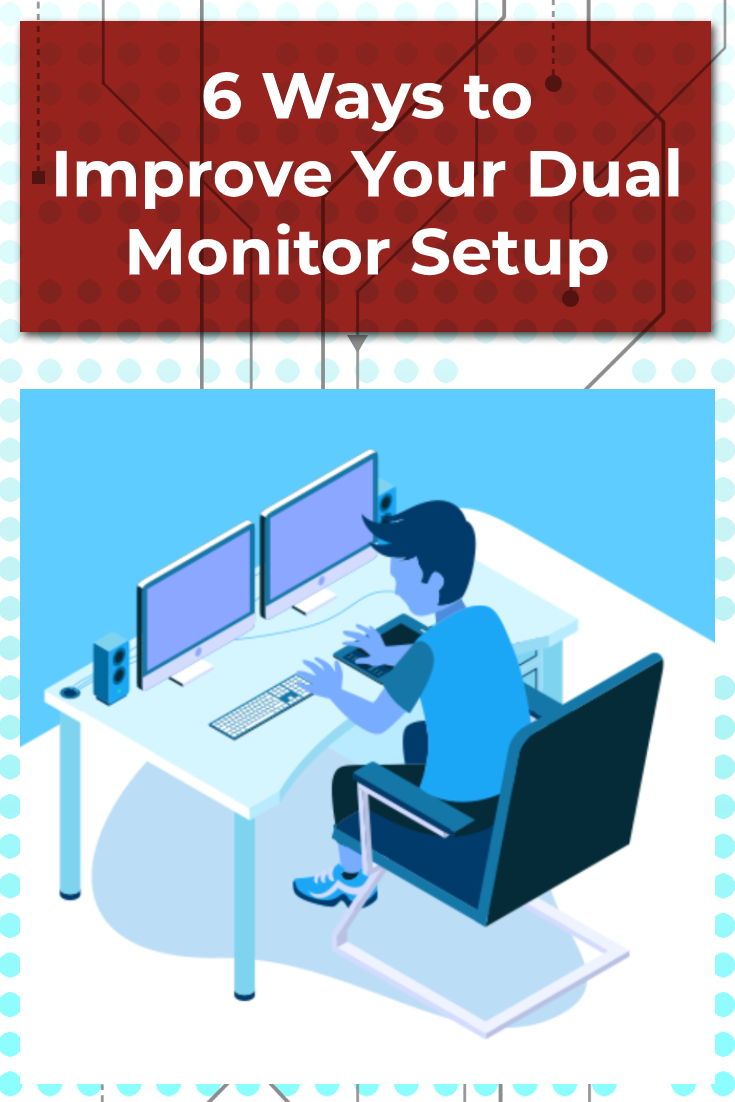 6 Ways to Improve Your Dual Monitor Setup