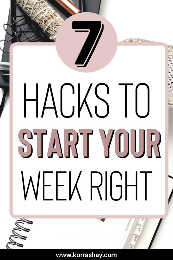 7 hacks to start your week right! How to have a great week!