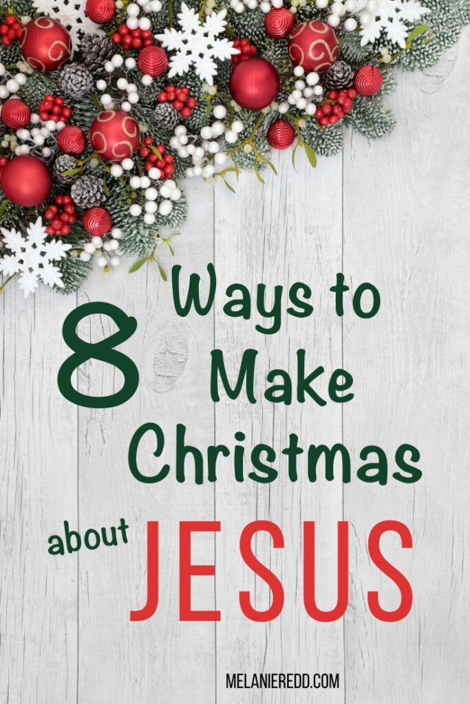 8 Ways To Make Christmas About Jesus - Ministry Of Hope With Melanie Redd