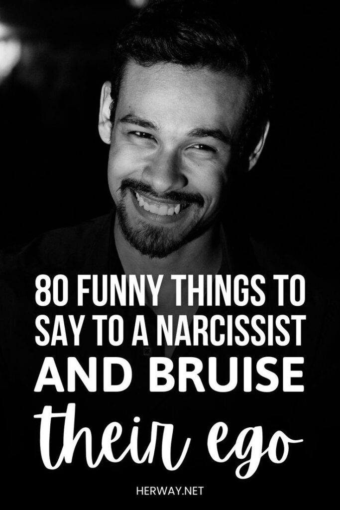 80 Funny Things To Say To A Narcissist And Bruise Their Ego