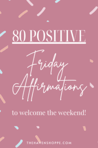 80 Positive Friday Affirmations to Welcome Your Weekend  Images