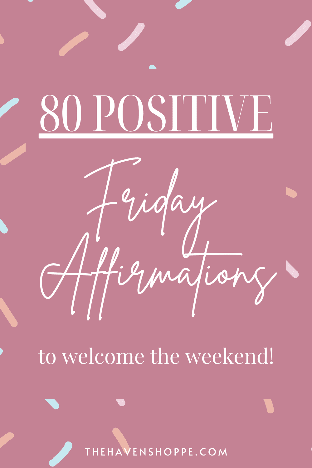 80 Positive Friday Affirmations to Welcome Your Weekend 🥂