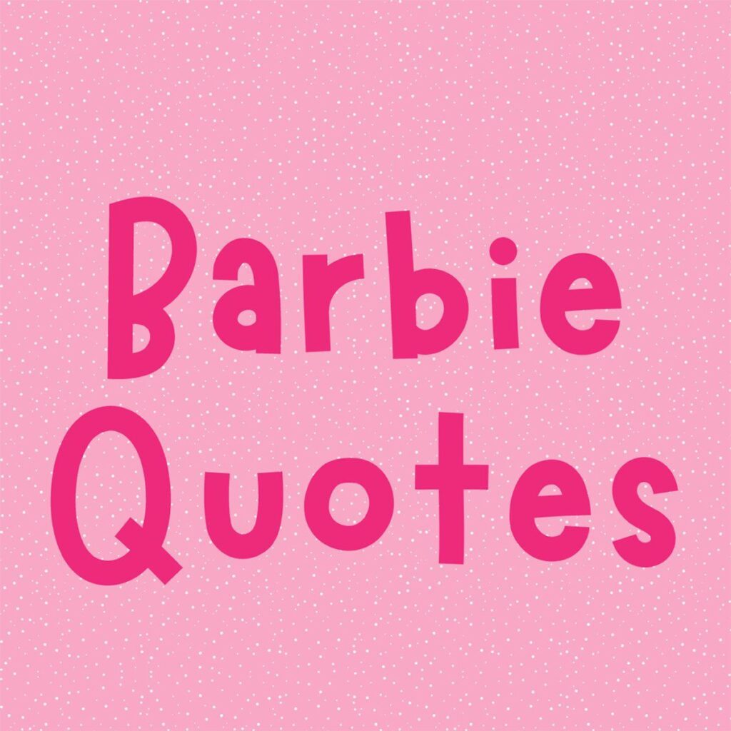 83 Inspirational Barbie Quotes &Amp; Dream House Captions - Darling Quote