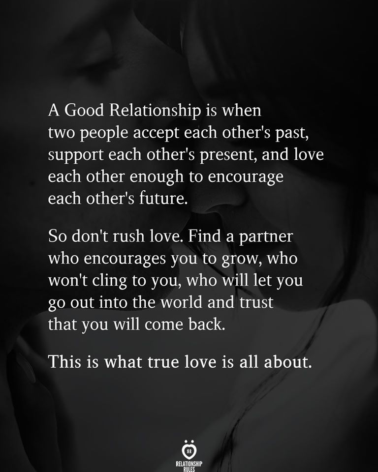 A Good Relationship is when  two people accept each other's past, true love is a