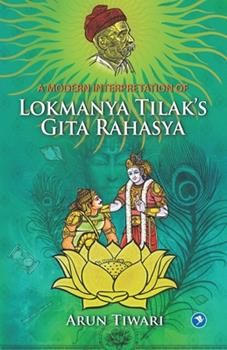 A Modern Interpretation of Lokmanya Tilak’s Gita Rahasya by Tiwari,