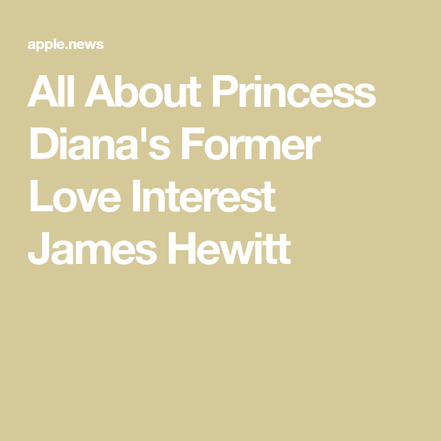 All About Princess Diana's Former Love Interest James Hewitt — People