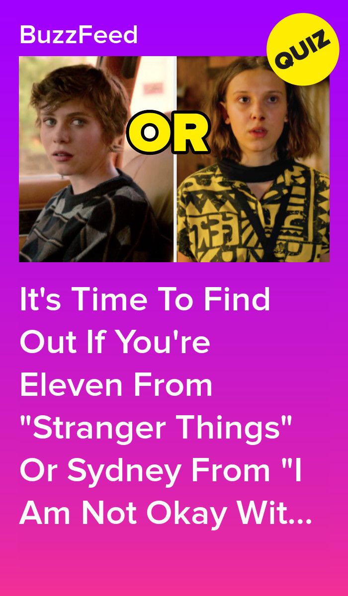 Are You More Like Eleven From "Stranger Things" Or Sydney From "I Am Not Okay Wi