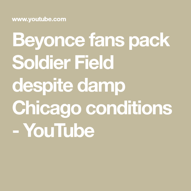 Beyonce Fans Pack Soldier Field Despite Damp Chicago Conditions
