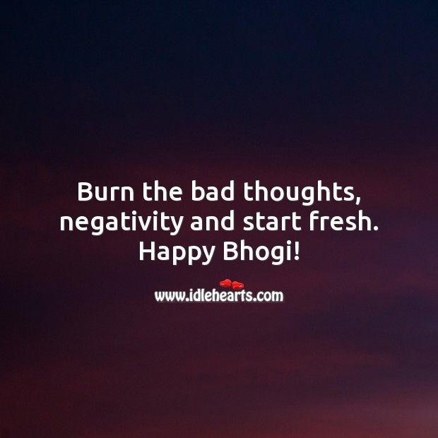 Burn the bad thoughts, negativity and start fresh. Happy Bhogi!