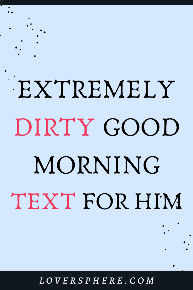 Extremely Dirty Good Morning Text For Him