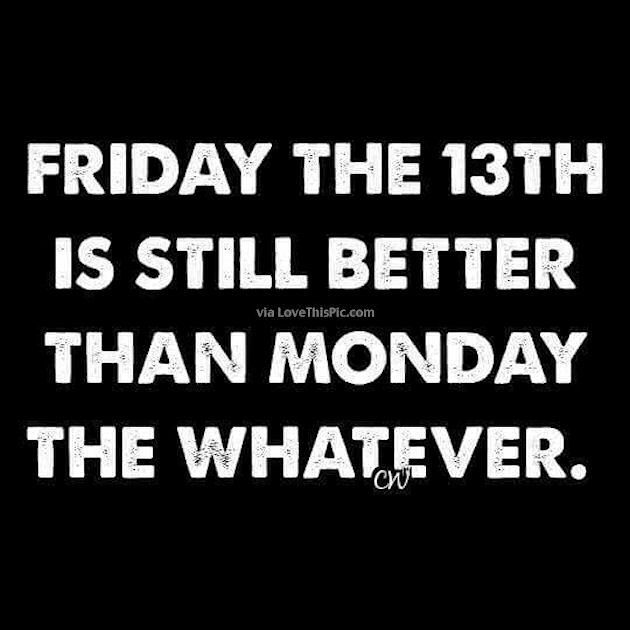 Friday The 13th Is Still Better Than Monday