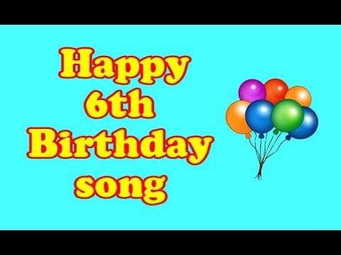 Happy 6th Birthday song