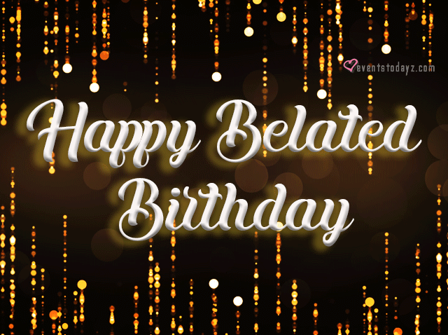 Happy Belated Birthday GIF Animations | Belated Birthday Wishes