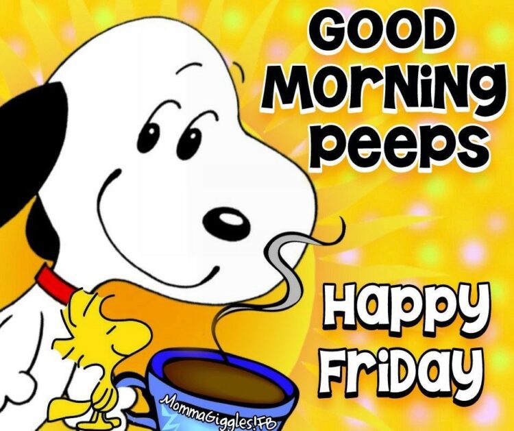 Happy Friday Good Morning Peeps