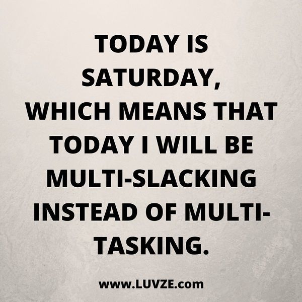 Happy & Funny Friday, Saturday & Sunday Quotes: 165 Weekend Quotes | Saturday qu