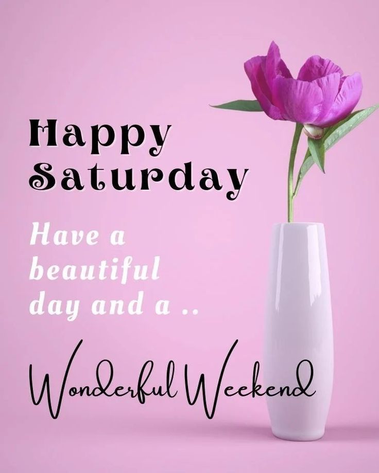 Happy Saturday! Enjoy The Weekend! 🌞