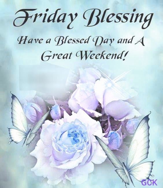 Have A Blessed Day And A Great Weekend!