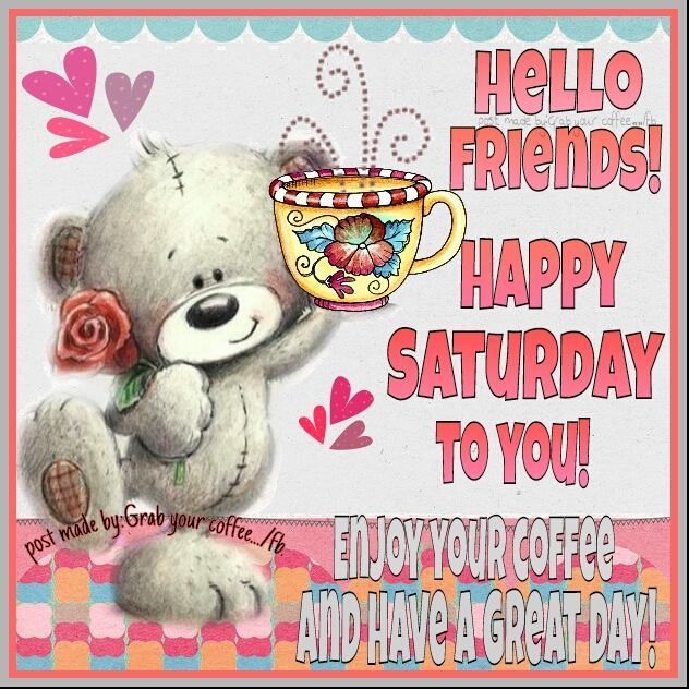 Hello Friends Happy Saturday To You