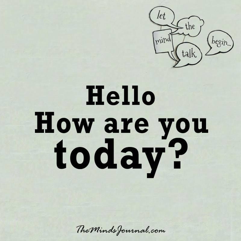 Hello, How Are You Today ? - The Minds Journal