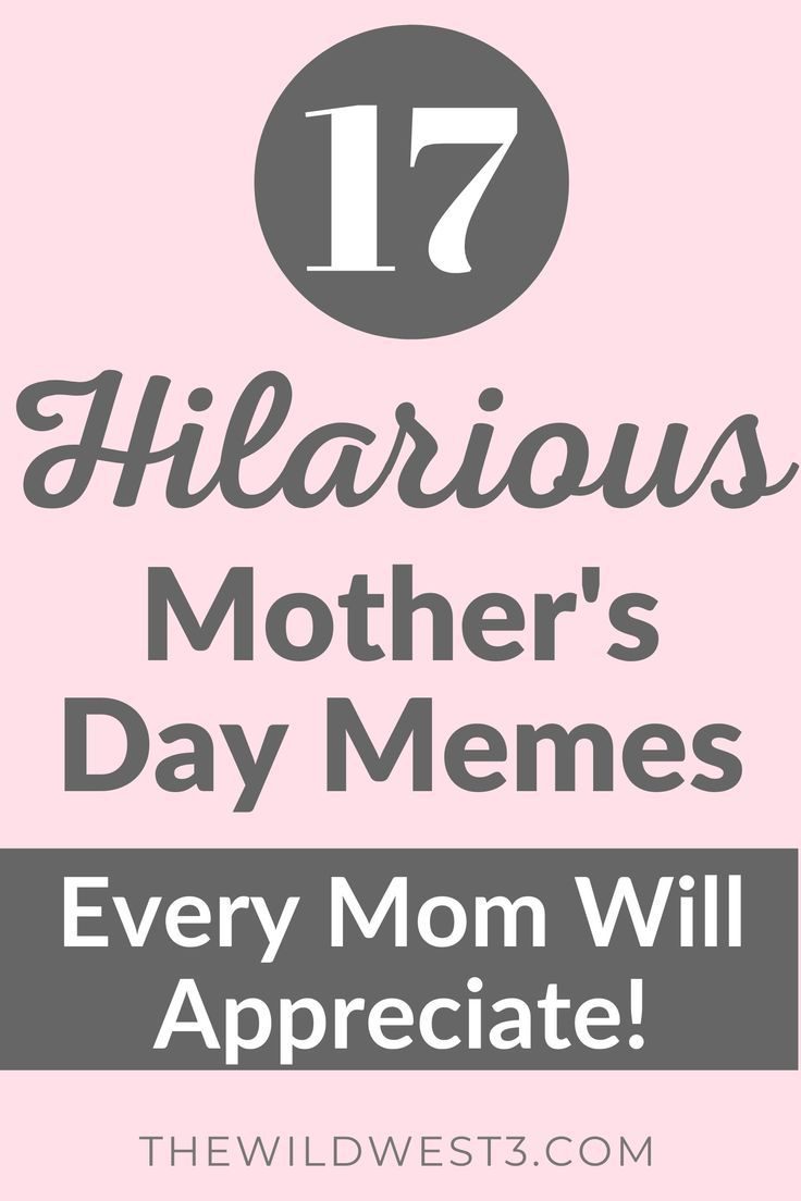 Hilariously Funny Mother's Day Memes to Celebrate Mother's Day