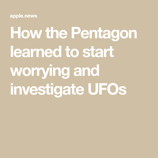 How the Pentagon learned to start worrying and investigate UFOs — National Geogr