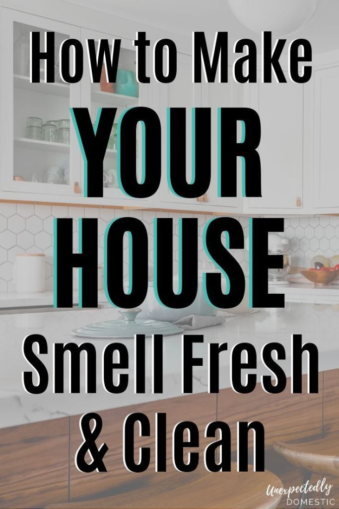 How to Keep Your House Smelling Good Always (23 Genius