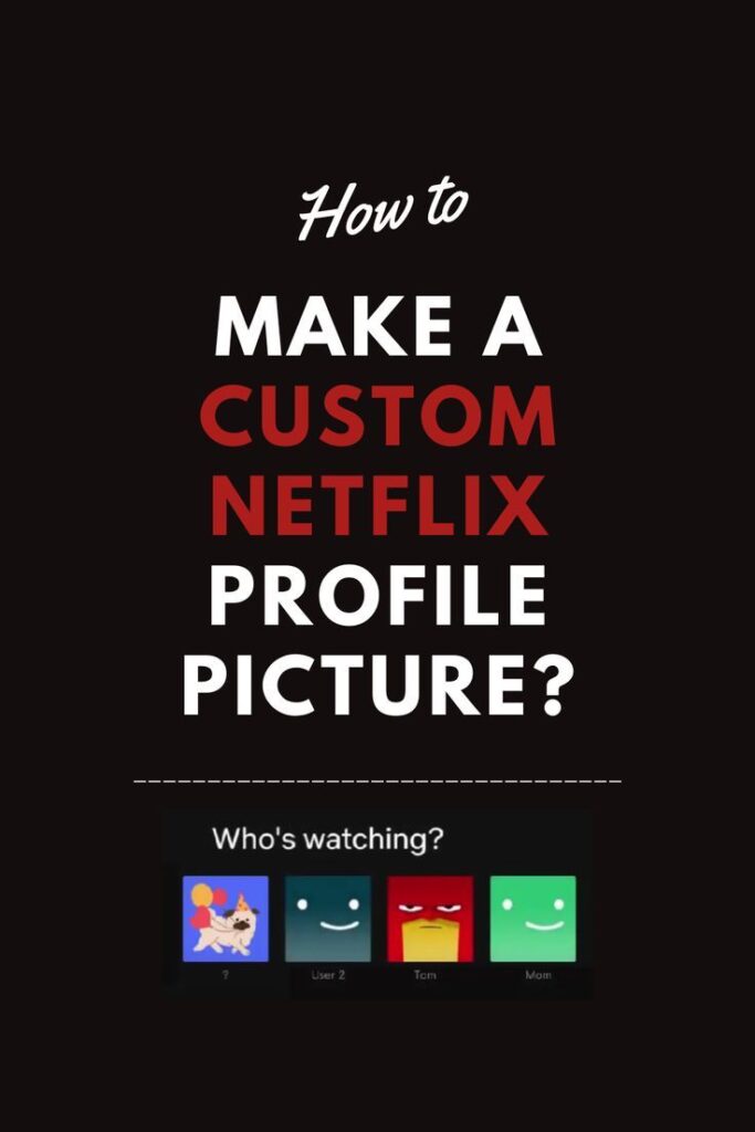 How To Make A Custom Profile Picture On Netflix