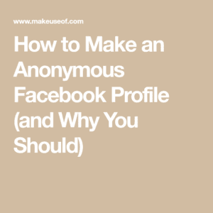 How to Make an Anonymous Facebook Profile (and Why You Should) Images