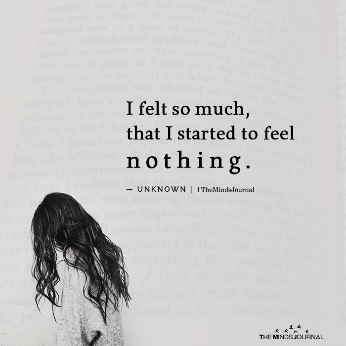 I Felt So Much, That I Started To Feel Nothing.
