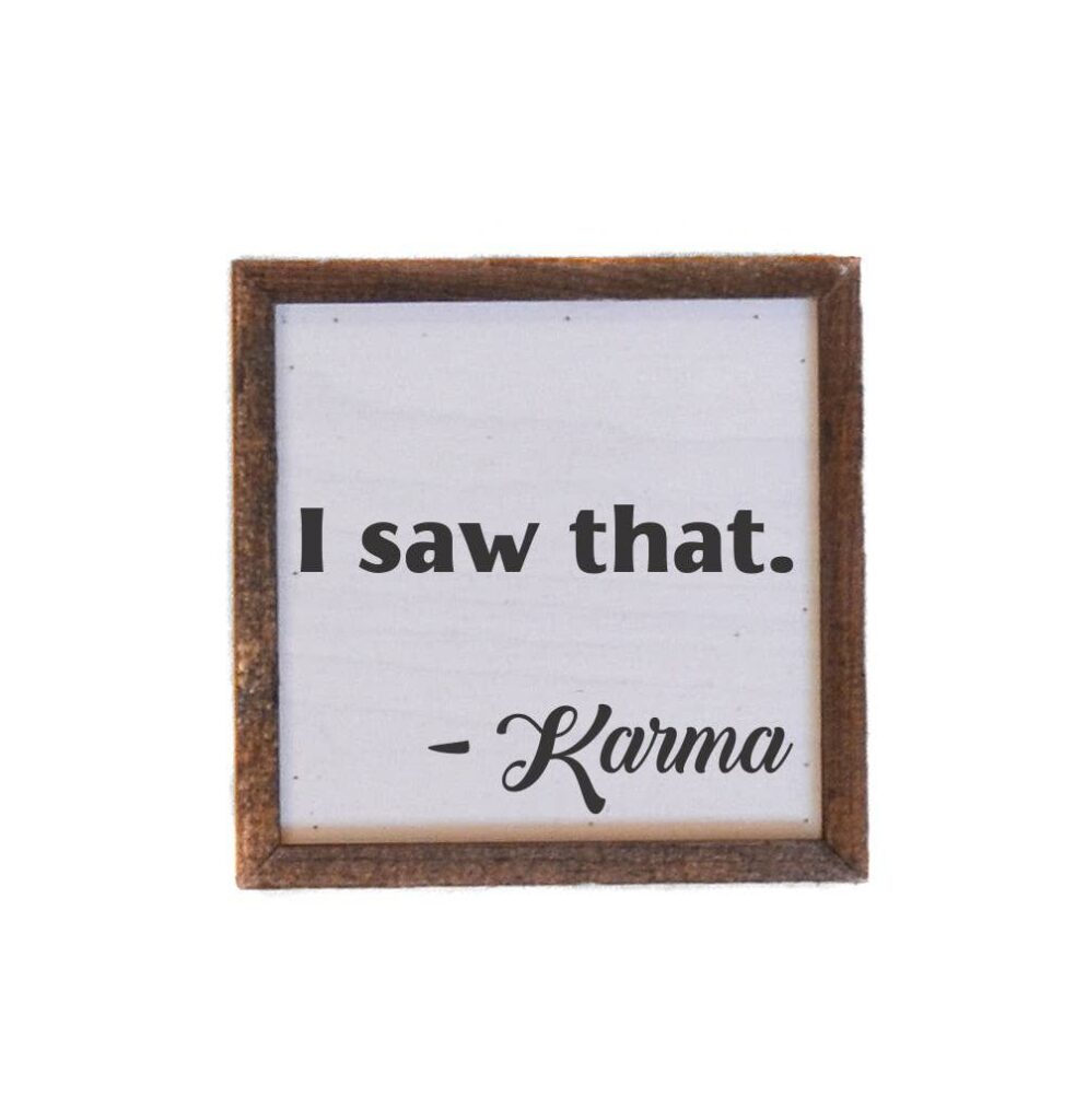 I Saw That Karma 6X6 Sign Images