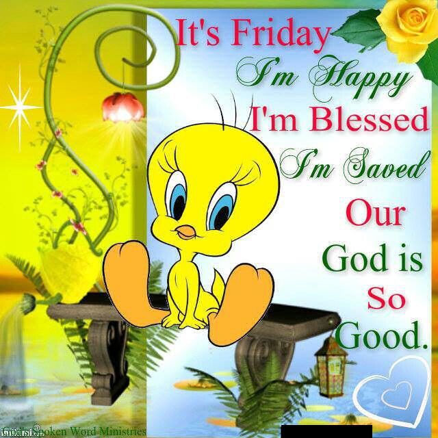 Its Friday Im Blessed God Is Good Tweety Bird Quote