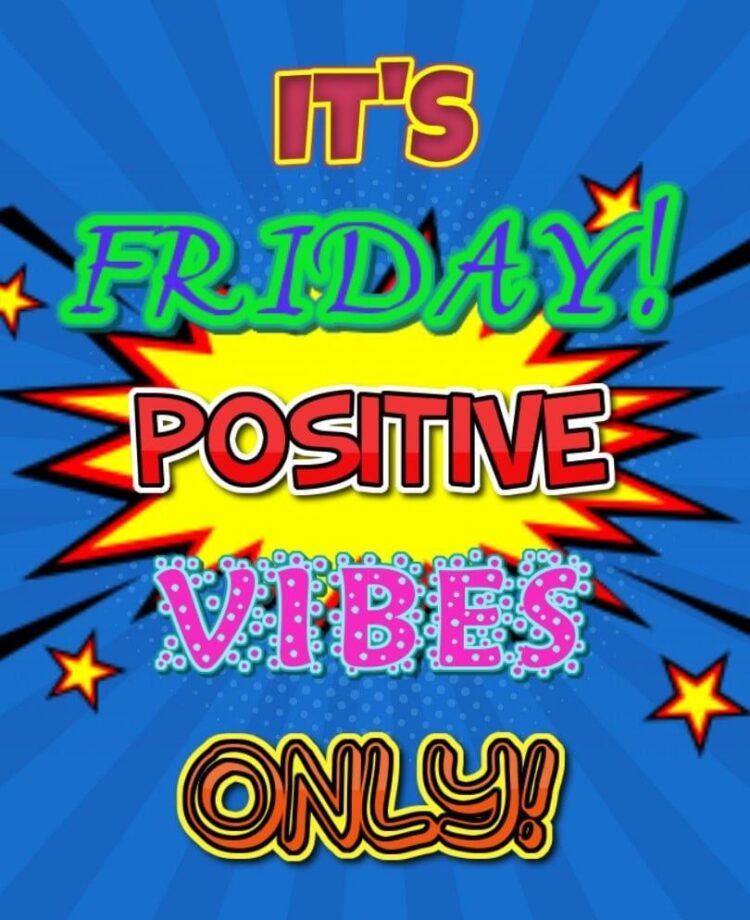 It'S Friday! Positive Vibes Only!