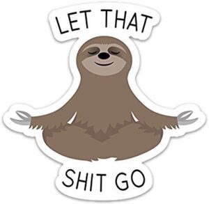 Let That Shit Go Sticker Meditating Sloth Funny Vinyl 4″ x 4″ for Laptop Water B Images