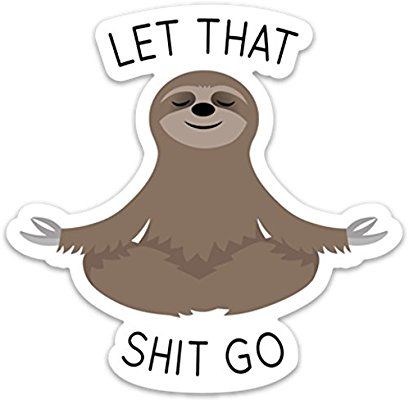 Let That Shit Go Sticker Meditating Sloth Funny Vinyl 4" x 4" for Laptop Water B