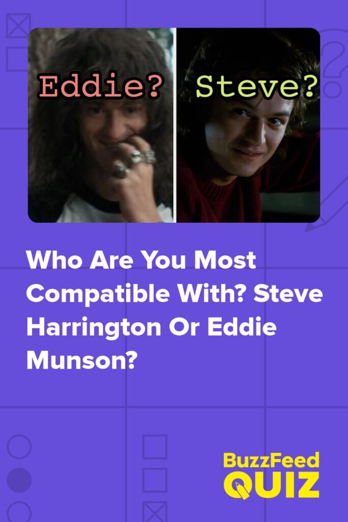 Let'S See If You'Re More Compatible With Steve Harrington Or Eddie Munson