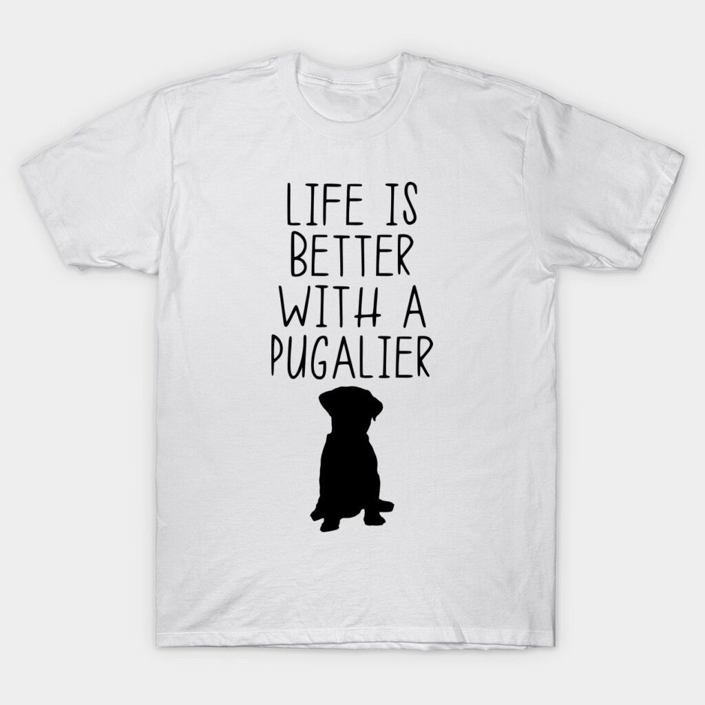 Life Is Better With A Pugalier Tshirt Images