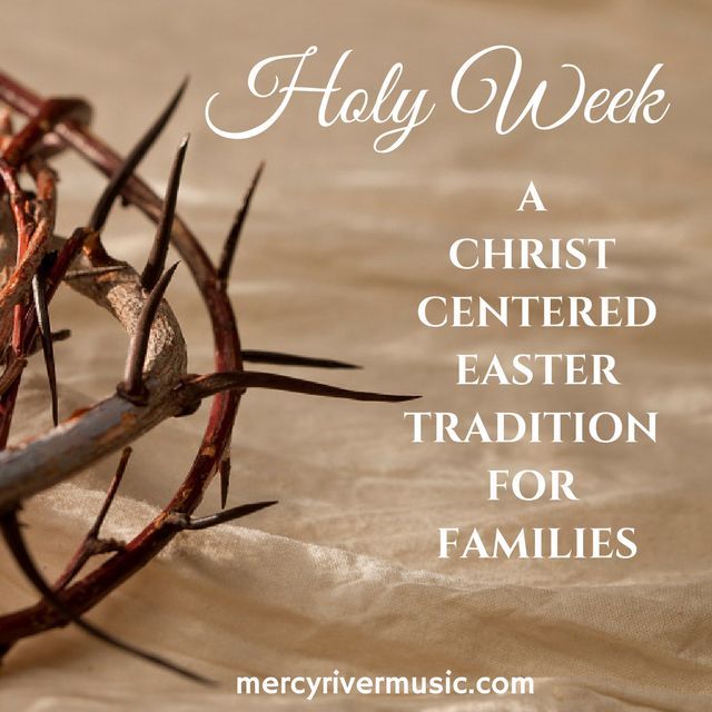 Mercy River | Holy Week: A Christ Centered Easter Tradition for Families
