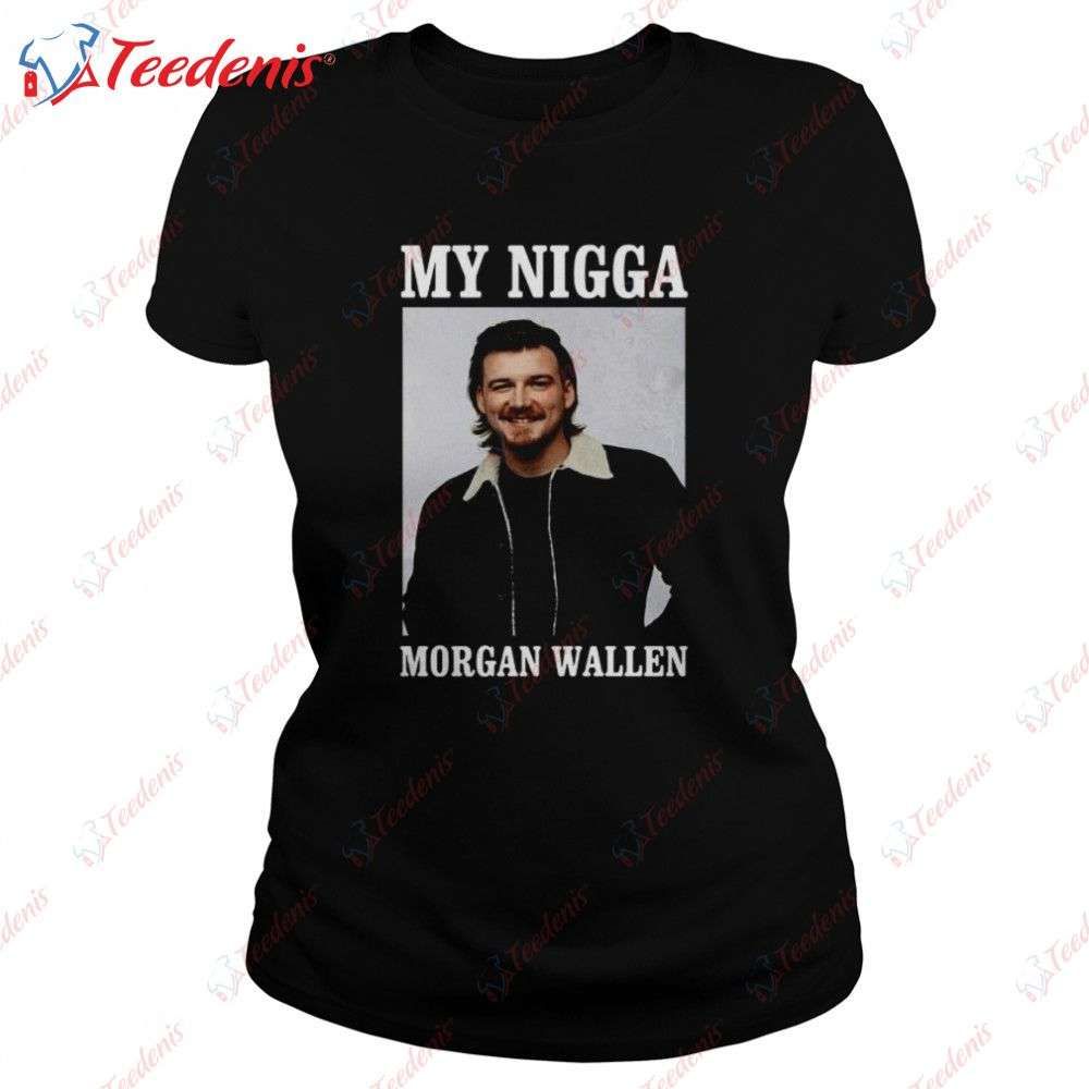 My Nigga Themed Wallen Shirt, Honoring Morgan Wallen