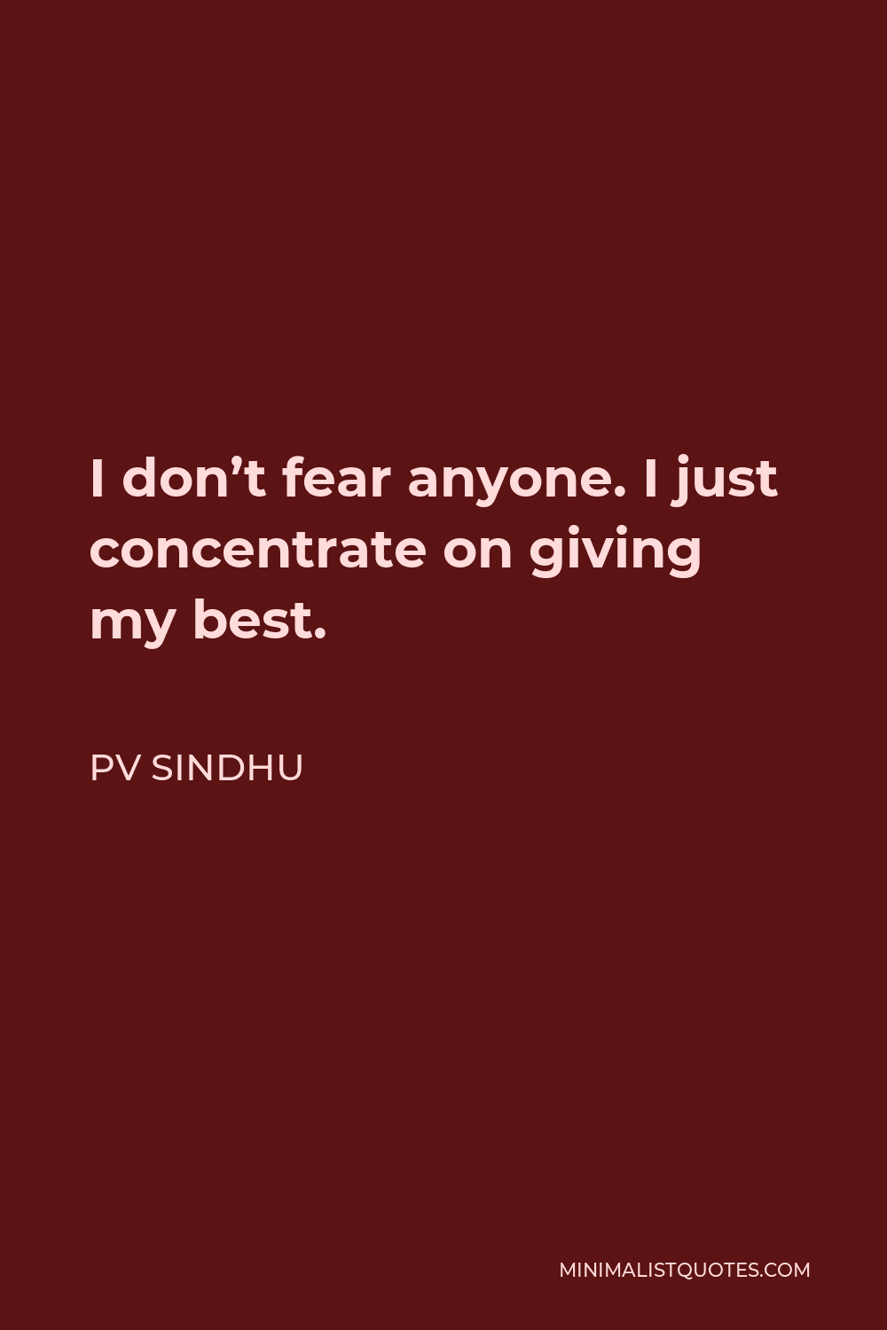 PV Sindhu Quote: I don’t fear anyone. I just concentrate