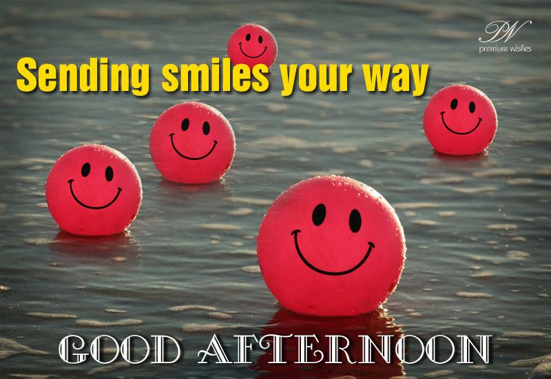 Sending smiles your way - good afternoon - Premium Wishes