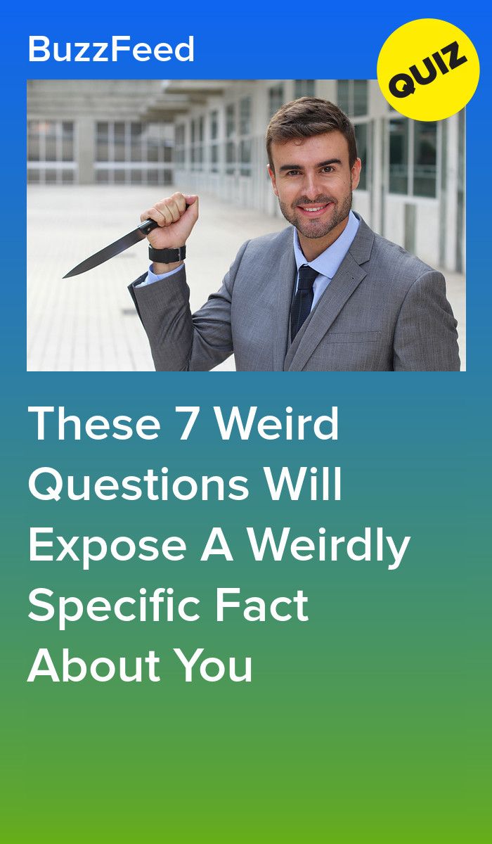 These 7 Weird Questions Will Expose A Weirdly Specific Fact