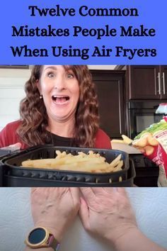 Twelve Common Mistakes People Make When Using Air Fryers