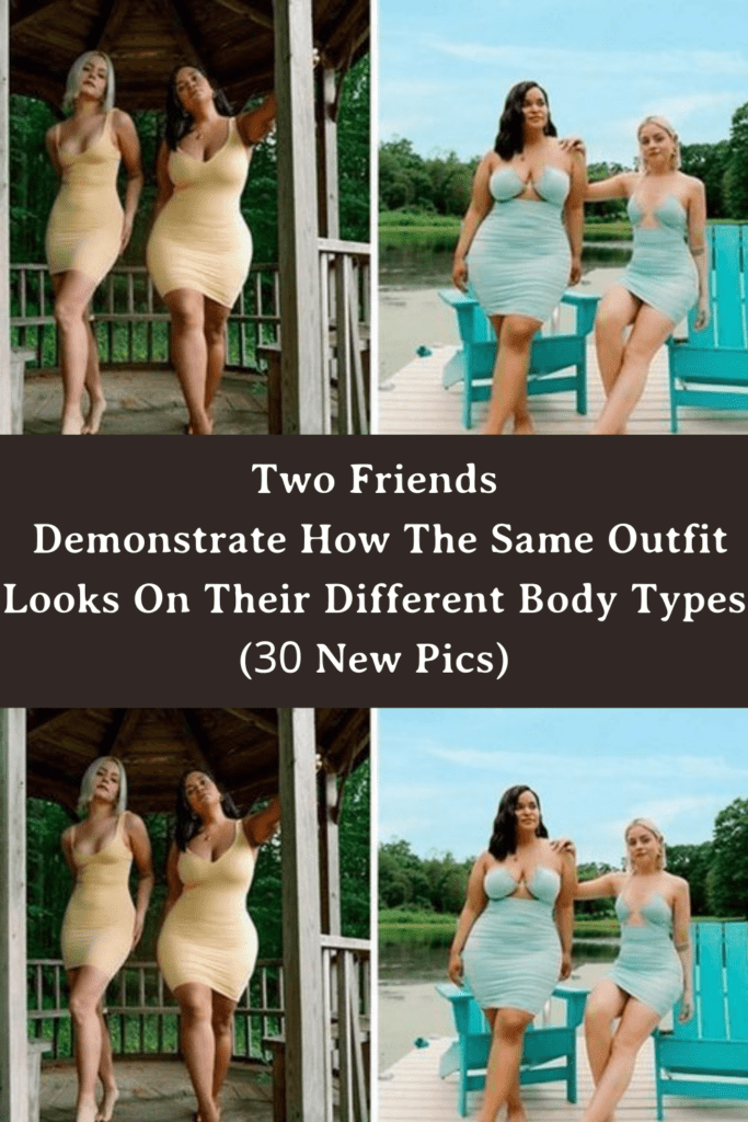 Two Friends Demonstrate How The Same Outfit Looks On Their