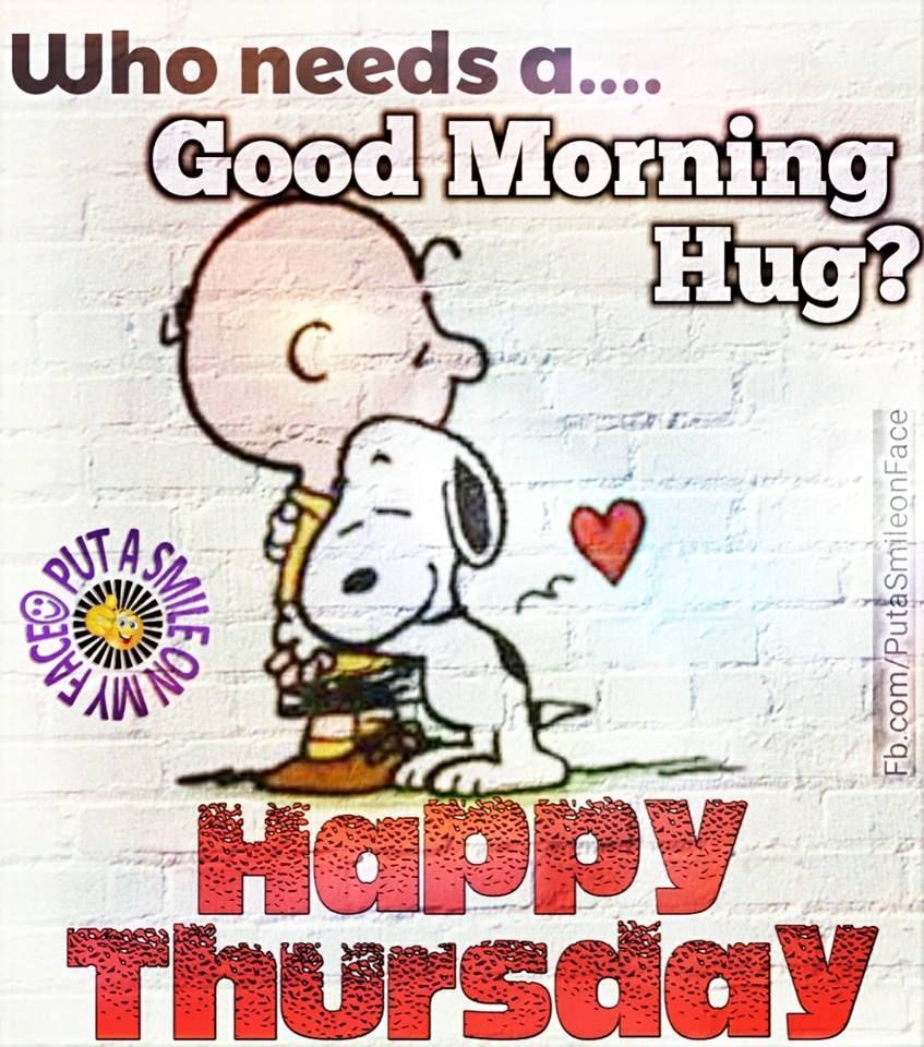 Who Needs A....good Morning Hug? Happy Thursday