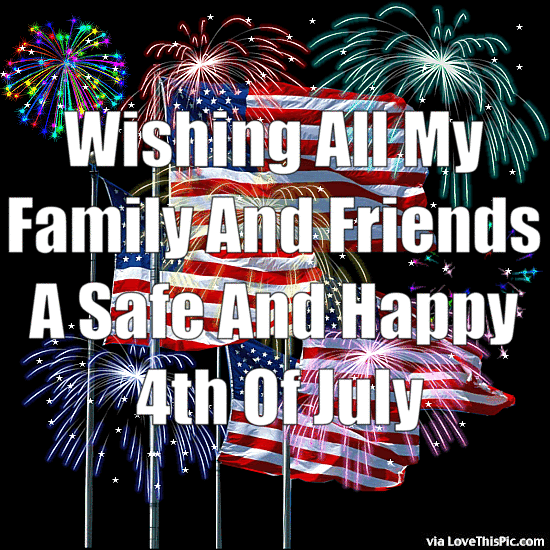 Wishing All My Family And Friends A Happy 4Th Of July