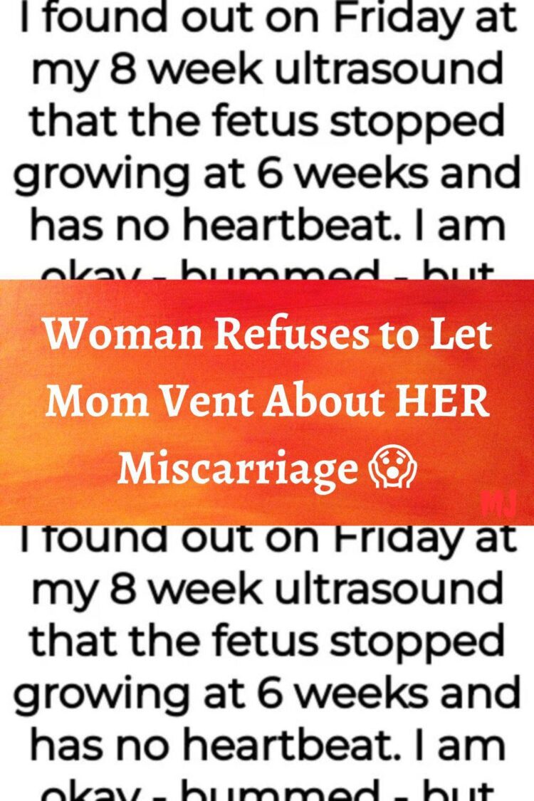 Woman Refuses To Let Mom Vent About Her Miscarriage Images